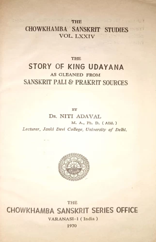 The Story of King Udayana as Gleaned from Sanskrit, Pali & Prakrit Sources